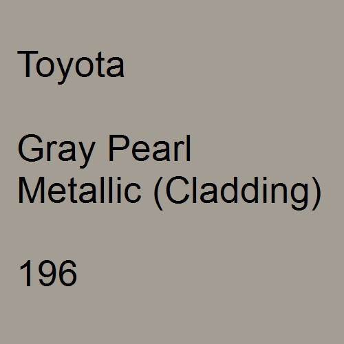 Toyota, Gray Pearl Metallic (Cladding), 196.